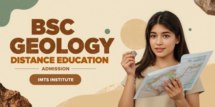 BSc Geology Distance Education Admission 2025 Eligibility, Duration, Entrance Exams, Apply Now