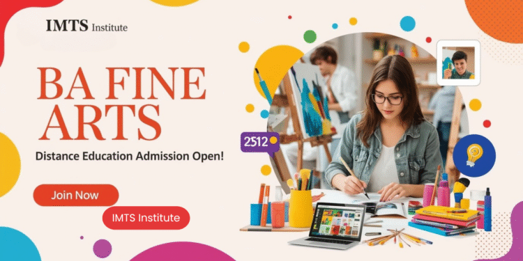 BA Fine Arts Distance Education Admission 2025: Eligibility, Duration, Entrance Exams, Apply Now
