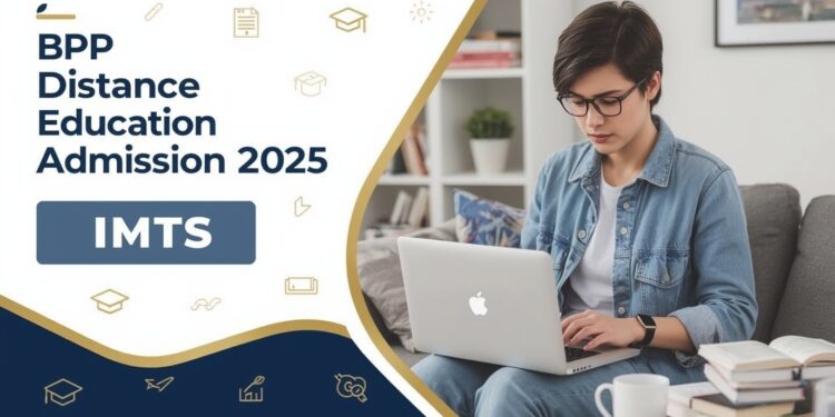 BPP Distance Education Admission 2025: Eligibility, Duration, Entrance Exams, Apply Now