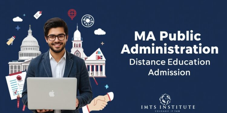 MA Public Administration Distance Education Admission 2025: Eligibility, Duration, Entrance Exams, Apply Now