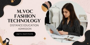 M.Voc Fashion Technology Distance Education Admission 2025: Eligibility, Duration, Entrance Exams, Apply Now