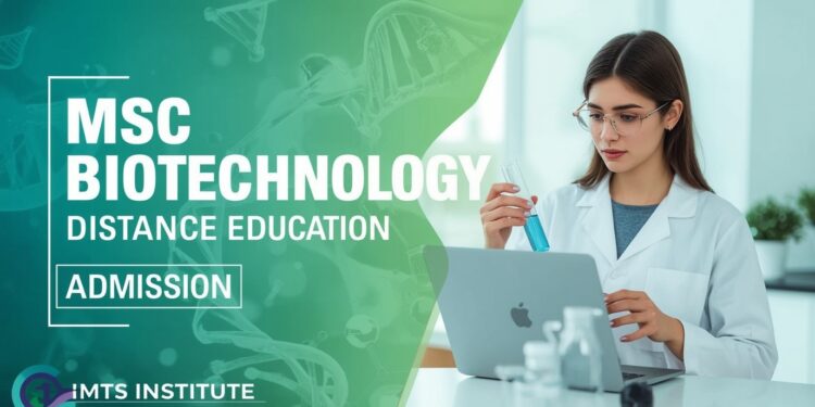 MSc Biotechnology Distance Education Admission 2025: Eligibility, Duration, Entrance Exams, Apply Now