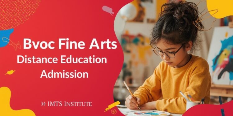 BVoc Fine Arts Distance Education Admission 2025: Eligibility, Duration, Entrance Exams, Apply Now
