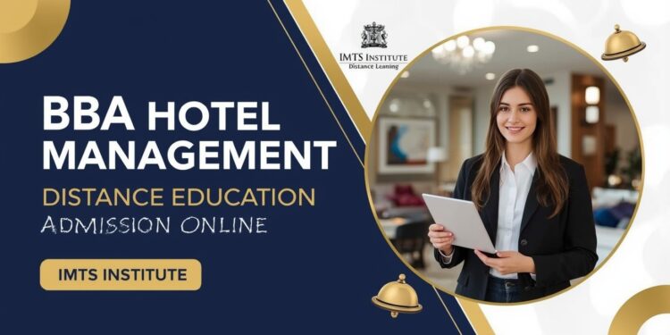 BBA Hotel Management Distance Education Admission 2025: Eligibility, Duration, Entrance Exams, Apply Now