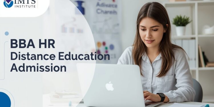 BBA HR Distance Education Admission 2025: Eligibility, Duration, Entrance Exams, Apply Now