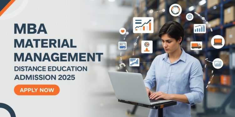 MBA Material Management Distance Education Admission 2025: Eligibility, Duration, Entrance Exams, Apply Now