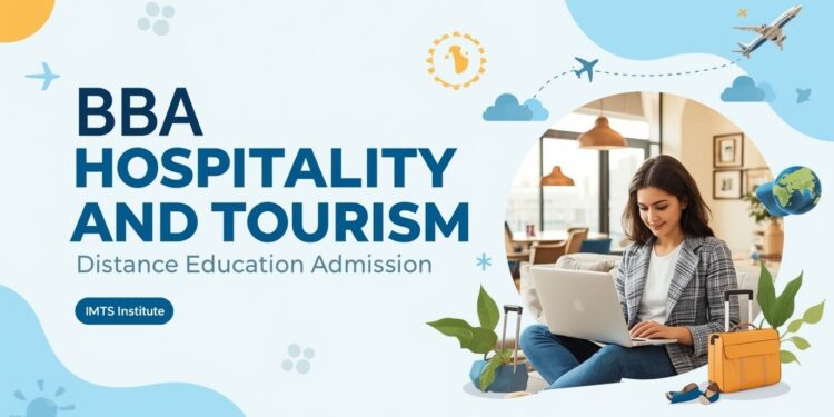 BBA HOSPITALITY AND TOURISM Distance Education Admission 2025: Eligibility, Duration, Entrance Exams, Apply Now