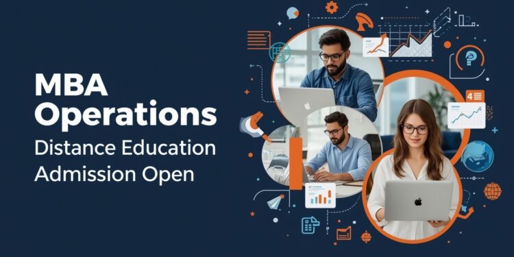 MBA Operations Distance Education Admission 2025 Eligibility, Duration, Entrance Exams, Apply Now